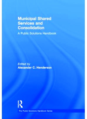 预订 Municipal Shared Services and Consolidation: A Public Solutions Handbook 市政共享服务和合并：公共解决方案: 97807656