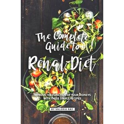 预订 The Complete Guide to Renal Diet: Improve the Function of Your Kidneys with These Simple Recipes: 9781080300396