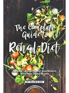 预订 The Complete Guide to Renal Diet: Improve the Function of Your Kidneys with These Simple Recipes: 9781080300396