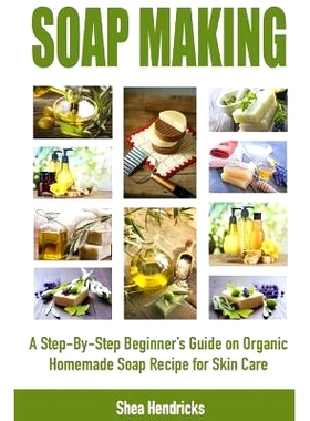 预订 Soap Making: A Step-By-Step Beginner’s Guide on Organic Homemade Soap Recipes for Skin Care: 9781533491633