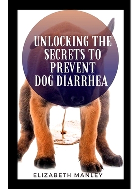 预订 Unlocking The Secret To Prevent Dog Diarrhea: 30 Recipes That Help The Maintain A Health Gut In Dog: 9798859276295