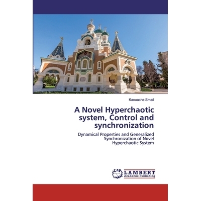 预订 A Novel Hyperchaotic system, Control and synchronization: Dynamical Properties and Generalized Synchronization of N