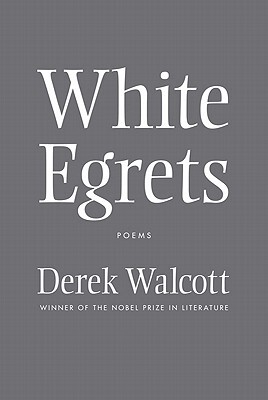 英文原版 白鹭 德里克·沃尔科特诗集 Derek Walcott 诺贝尔文学奖 White Egrets: Poems