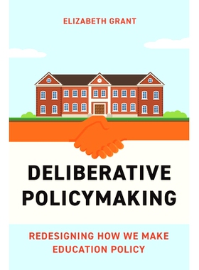 预订 Deliberative Policymaking: Redesigning How We Make Education Policy: Redesigning How We Make Education Policy 协商