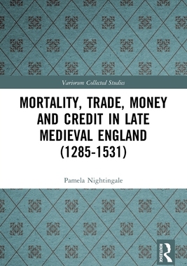 [预订]Mortality, Trade, Money and Credit in Late Medieval England (1285-1531)