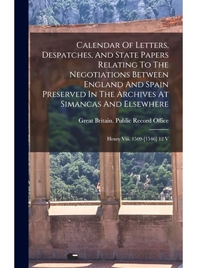 预订 Calendar Of Letters, Despatches, And State Papers Relating To The Negotiations Between England And Spain Preserved