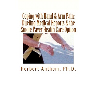预订 Coping with Hand & Arm Pain: Dueling Medical Reports & the Single Payer Health Care Option: 9781460985175