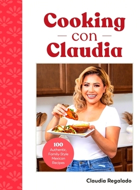 预订 Cooking Con Claudia: 100 Authentic, Family-Style Mexican Recipes