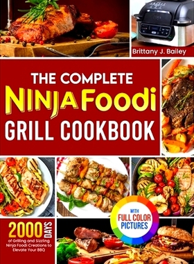 预订 The Complete Ninja Foodi Grill Cookbook: 2000 Days of Grilling and Sizzling Ninja Foodi Creations to Elevate Your B