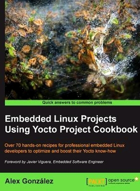 预订 Embedded Linux Projects Using Yocto Project Cookbook 嵌入式Linux项目使用Yocto项目食谱: 9781784395186