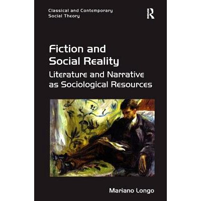 预订 Fiction and Social Reality: Literature and Narrative as Sociological Resources 小说与社会现实：作为社会学资源的文学