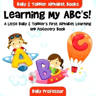 预订 Learning My ABC’s! a Little Baby & Toddler’s First Alphabet Learning and Discovery Book. - Baby & Toddler Alphabe