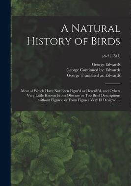 [预订]A Natural History of Birds: Most of Which Have Not Been Figur’d or Describ’d, and Others Very Li 9781014462640