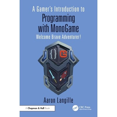 预订 A Gamer’s Introduction to Programming with MonoGame Welcome Brave Adventurer! 游戏玩家 MonoGame 编程导论:欢迎勇敢