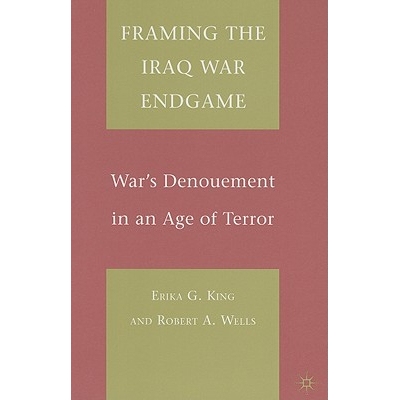 预订 Framing the Iraq War Endgame: War’s Denouement in an Age of Terror: 9780230608986