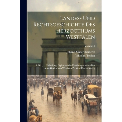 预订 Landes- Und Rechtsgeschichte Des Herzogthums Westfalen: 1. Bd., 1. Abtheilung, Diplomatische Familiengeschichte Der