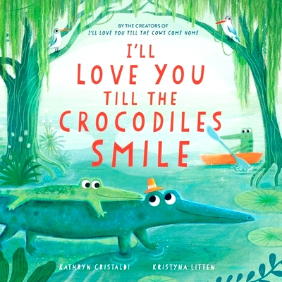 预订 I’ll Love You Till the Crocodiles Smile: 9780063315518
