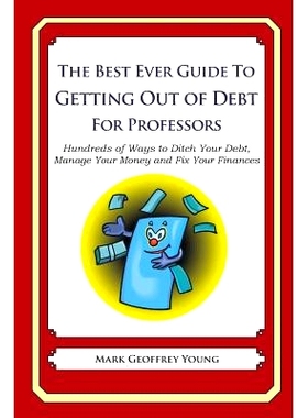 预订 The Best Ever Guide to Getting Out of Debt for Professors: Hundreds of Ways to Ditch Your Debt, Manage Your Money a
