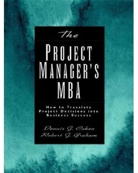 预订 The Project Manager’S Mba: How To Translate Project Decisions Into Business Success 项目经理的MBA：如何将项目决策