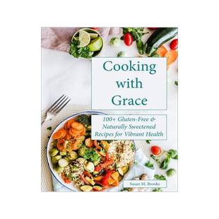 [预订]Cooking with Grace: 100+ Gluten-Free & Naturally Sweetened Recipes for Vibrant Health 9781736104491