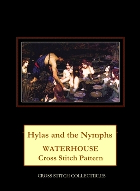 预订 Hylas and the Nymphs: Waterhouse Cross Stitch Pattern: 9781724751973