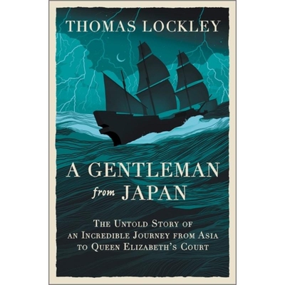 预订 A Gentleman from Japan: The Untold Story of an Incredible Journey from Asia to Queen Elizabeth’s Court 97813350167