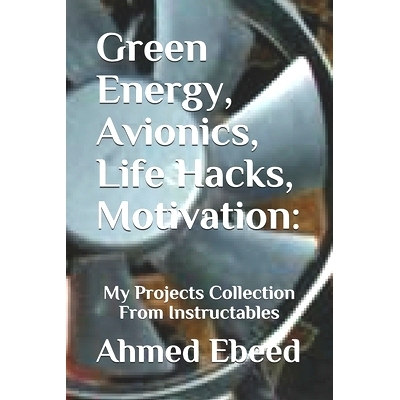 预订 Green Energy, Avionics, Life Hacks, Motivation: My Projects Collection From Instructables: 9781701496064