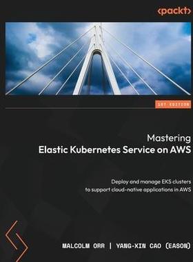 [预订]Mastering Elastic Kubernetes Service on AWS: Deploy and manage EKS clusters to support cloud-native  9781803231211