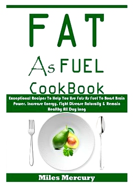 预订 Fat As Fuel Cookbook: Exceptional Recipes To Help You Use Fats As Fuel To Boost Brain Power, Increase Energy, Fight