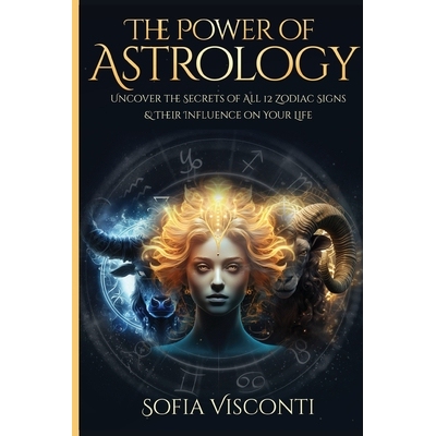 预订 The Power Of Astrology: Uncover The Secrets Of All 12 Zodiac Signs & Their Influence On Your Life: 12 In 1 Bundle (