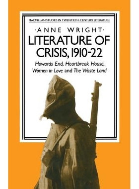 预订 Literature of Crisis, 1910–22: Howards End, Heartbreak House, Women in Love and The Waste Land: 9781349174515