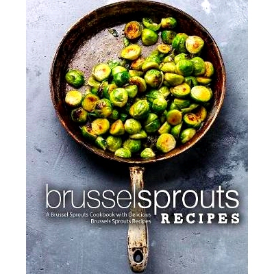 预订 Brussel Sprouts Recipes: A Brussel Sprouts Cookbook with Delicious Brussels Sprouts Recipes (2nd Edition): 97817941