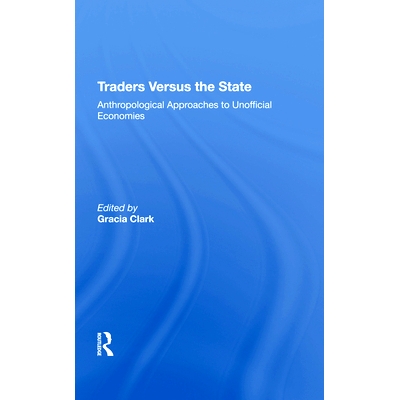 预订 Traders Versus the State: Anthropological Approaches to Unofficial Economies: 9780367211974
