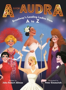 预订 A Is for Audra: Broadway’s Leading Ladies from A to Z A 代表 Audra：从 A 到 Z 的百老汇女主角: 9780593377871