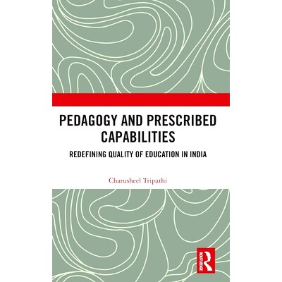 预订 Pedagogy and Prescribed Capabilities: Redefining Quality of Education in India 教学法与规定能力：重新定义印度的教育