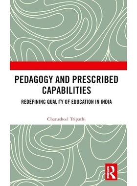 预订 Pedagogy and Prescribed Capabilities: Redefining Quality of Education in India 教学法与规定能力：重新定义印度的教育