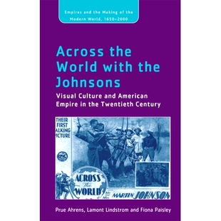 预订 Across the World with the Johnsons: Visual Culture and American Empire in the Twentieth Century 与约翰逊一起跨越世