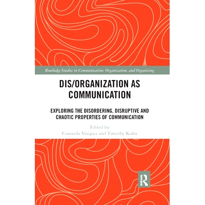 预订 Dis/organization as Communication: Exploring the Disordering, Disruptive and Chaotic Properties of Communication 作