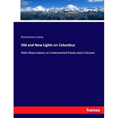 预订 Old and New Lights on Columbus: With Observations on Controverted Points and Criticisms: 9783337267179