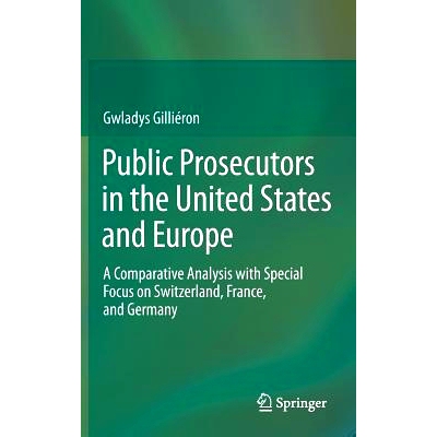 预订 Public Prosecutors in the United States and Europe: A Comparative Analysis with Special Focus on Switzerland, Franc