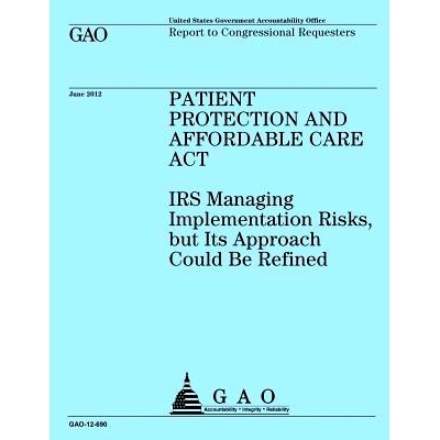 预订 Patient Protection and Affordable Care Act: IRS Implementing Risks, but Its Approach Could Be Refined: 978149235128