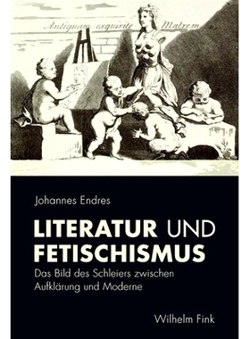 预订 Literatur und Fetischismus: Das Bild des Schleiers zwischen Aufklärung und Moderne 文学与拜物教:启蒙与现代之间的面