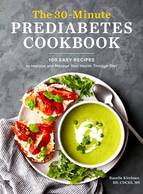 预订 The 30-Minute Prediabetes Cookbook: 100 Easy Recipes to Improve and Manage Your Health Through Diet: 9781647393243