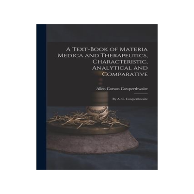 [预订]A Text-Book of Materia Medica and Therapeutics, Characteristic, Analytical and Comparative: By A. C. 9781016596954