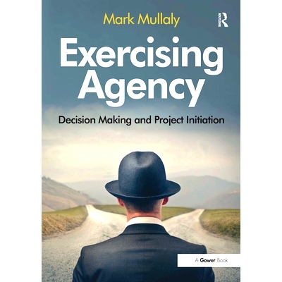 预订 Exercising Agency: Decision Making and Project Initiation 运动机构：决策制定与项目启动: 9781032837116