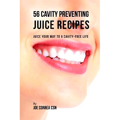 预订 56 Cavity Preventing Juice Recipes: Juice Your way to a Cavity-free Life: 9781544988214