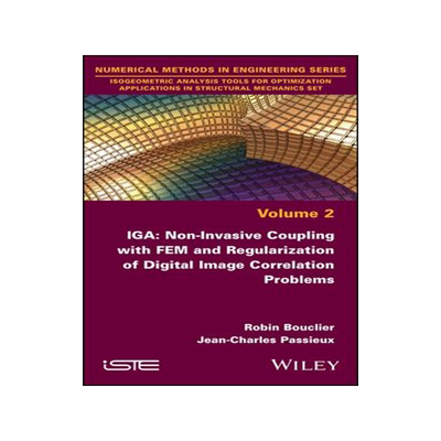现货Iga: Non-Invasive Coupling with Fem and Regularization of Digital Image Correlation Problems, Volume 9781786308252