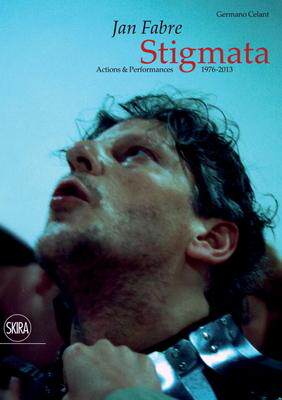 Jan Fabre Stigmata: Actions & Performances 1976-2013