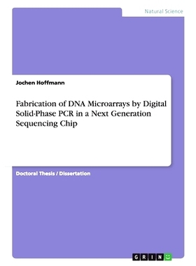 预订 Fabrication of DNA Microarrays by Digital Solid-Phase PCR in a Next Generation Sequencing Chip: 9783656978282