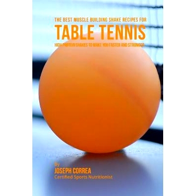 预订 The Best Muscle Building Shake Recipes for Table Tennis: High Protein Shakes to Make You Faster and Stronger